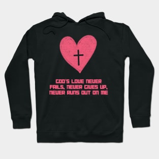 God's love never fails, never gives up, never runs out on me Hoodie